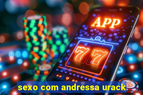 sexo com andressa urack